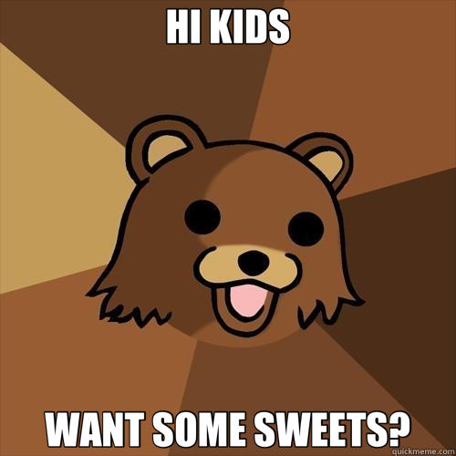HI KIDS WANT SOME SWEETS?  Pedobear