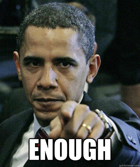 enough  Pissed Off Obama