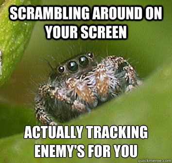 scrambling around on your screen actually tracking enemy's for you  Misunderstood Spider