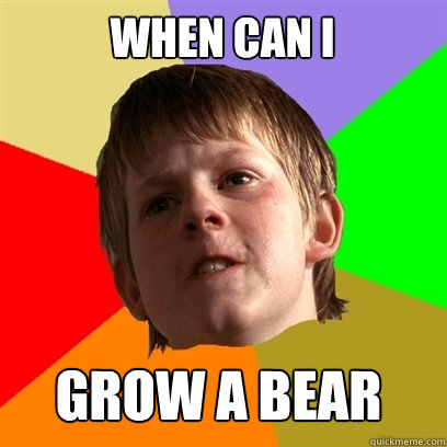 When can i grow a bear - When can i grow a bear  Angry School Boy