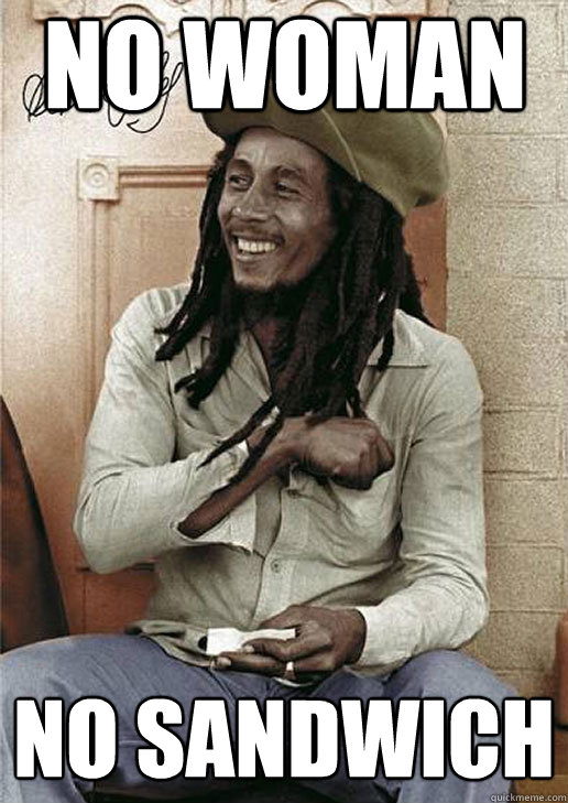 NO WOMAN NO SANDWICH   Bob Marley