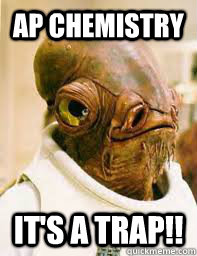 AP Chemistry It's a trap!!  Its a trap