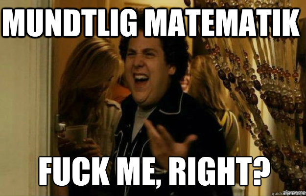 Mundtlig matematik FUCK ME, RIGHT?  fuck me right