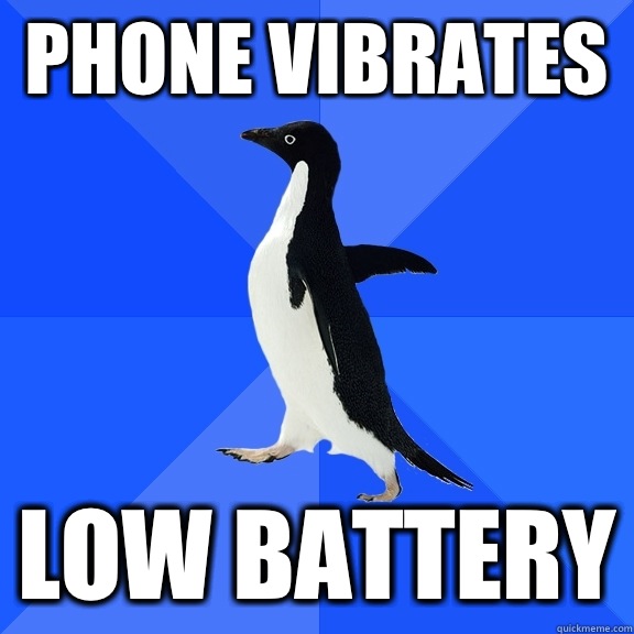 Phone vibrates LOW BATTERY  Socially Awkward Penguin