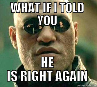 WHAT IF I TOLD YOU HE IS RIGHT AGAIN Matrix Morpheus