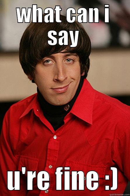 nerdy pimp - WHAT CAN I SAY U'RE FINE :) Pickup Line Scientist