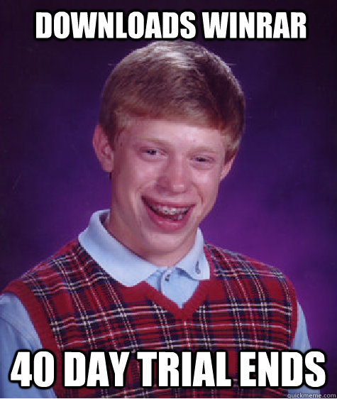 Downloads winrar 40 DAY TRIAL ENDS  Bad Luck Brian