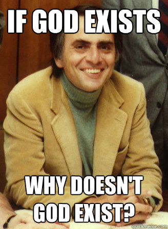 If God Exists Why doesn't God Exist? - If God Exists Why doesn't God Exist?  Carl Sagan wins