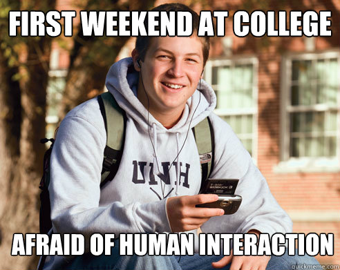 First weekend at college afraid of human interaction  College Freshman