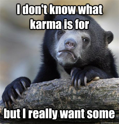 I don't know what karma is for but I really want some  Confession Bear