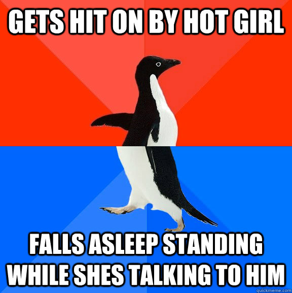 Gets Hit on by hot girl falls asleep standing while shes talking to him  Socially Awesome Awkward Penguin