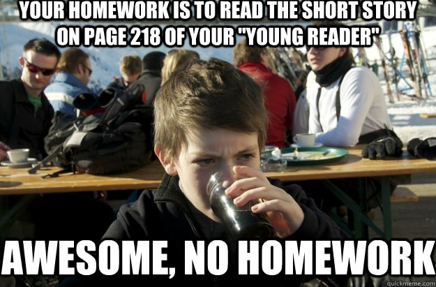 Your homework is to read the short story on page 218 of your 