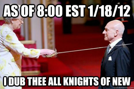 As of 8:00 EST 1/18/12 I dub thee all knights of new - As of 8:00 EST 1/18/12 I dub thee all knights of new  Newly Knighted Knight of New