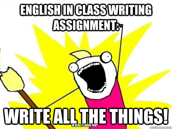 English in class writing assignment: Write all the things! in really large font  