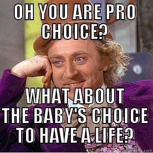 OH YOU ARE PRO CHOICE? WHAT ABOUT THE BABY'S CHOICE TO HAVE A LIFE? Condescending Wonka
