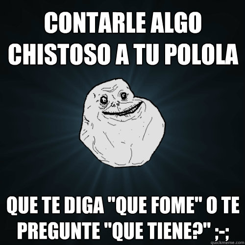 Contarle algo chistoso a tu polola que te diga 