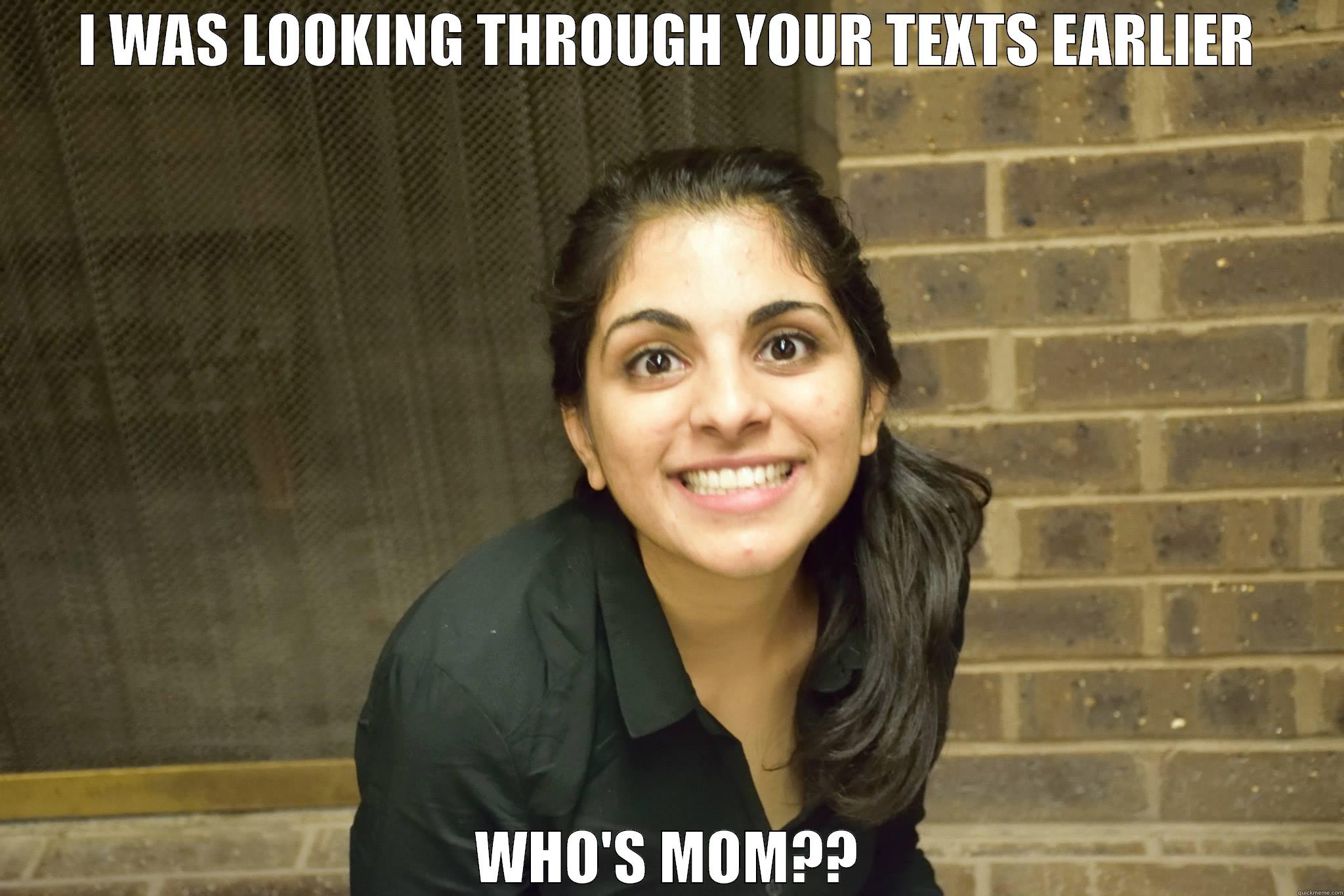 I WAS LOOKING THROUGH YOUR TEXTS EARLIER WHO'S MOM?? Misc
