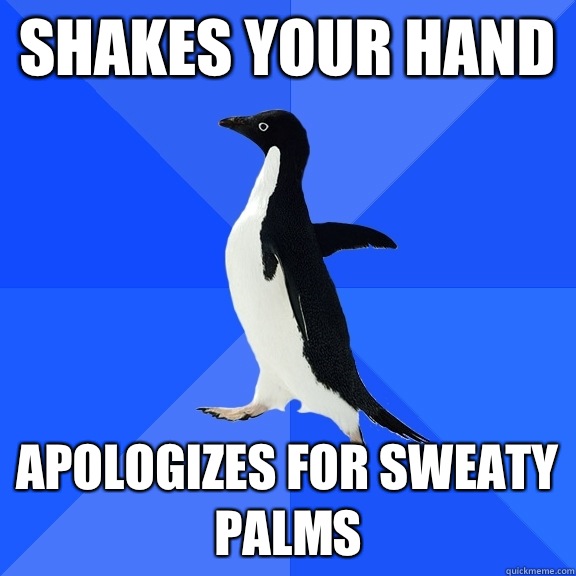 Shakes your hand Apologizes for sweaty palms  Socially Awkward Penguin