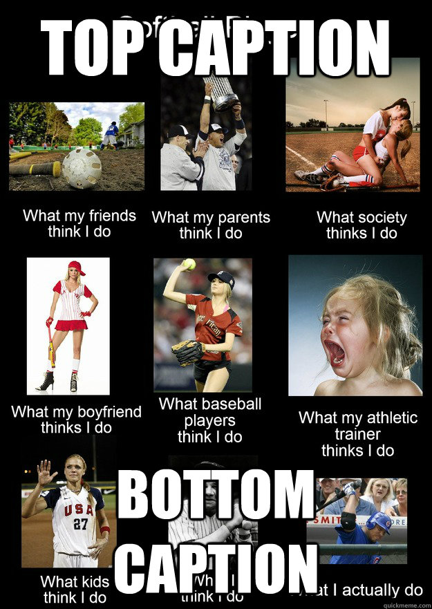 Top caption Bottom caption - Top caption Bottom caption  What i really do softball