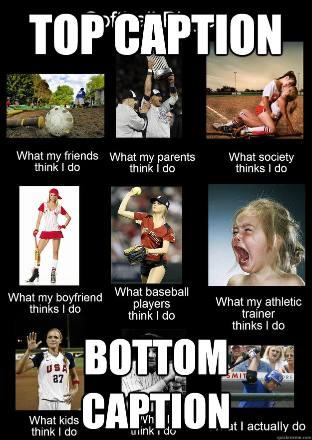 What i really do softball memes quickmeme