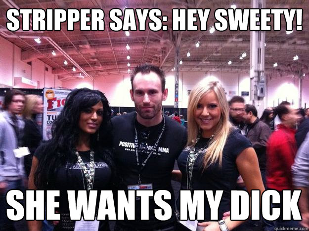 Stripper says: Hey Sweety! SHE WANTS MY DICK  