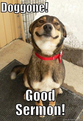 DOGGONE!                 GOOD SERMON! Good Dog Greg