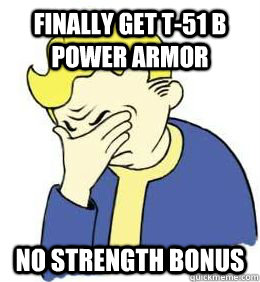Finally get T-51 B Power Armor No strength bonus  fallout world problems