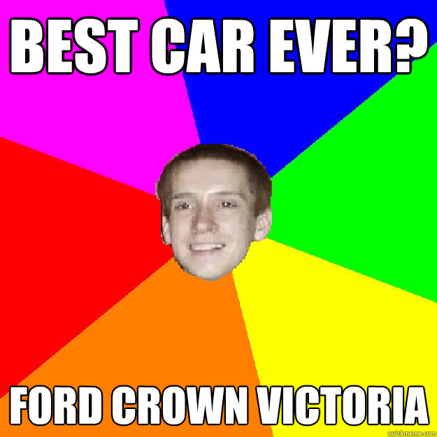 Best Car ever? ford crown victoria  
