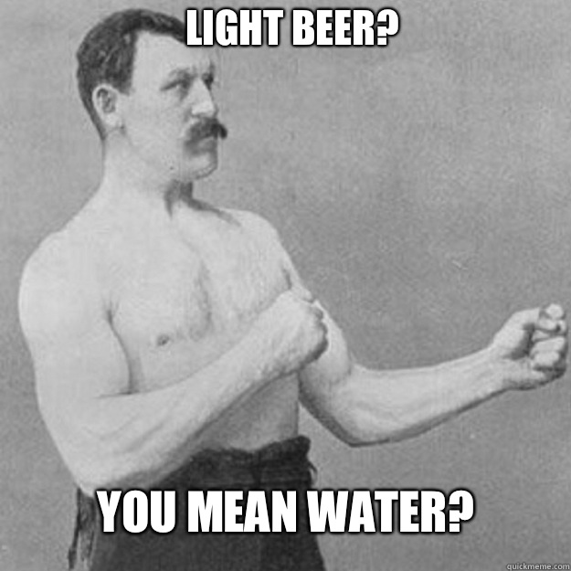 Light Beer? You mean water? - Light Beer? You mean water?  Misc