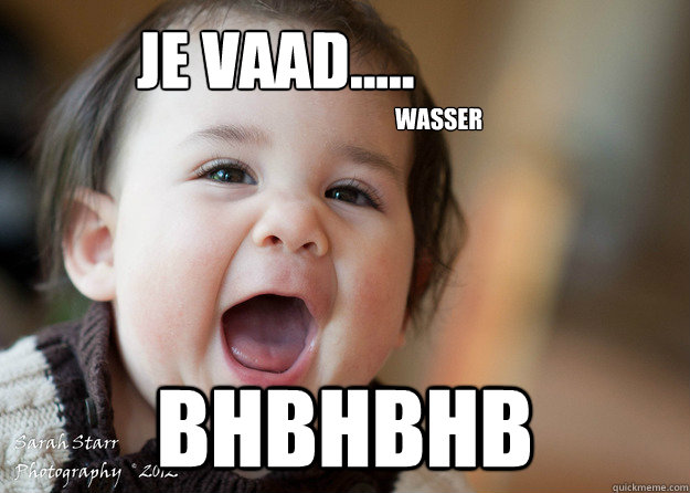 je vaad.....
      bhbhbhb wasser  Baby
