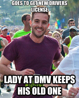 goes to get new drivers license  lady at dmv keeps his old one  Ridiculously photogenic guy