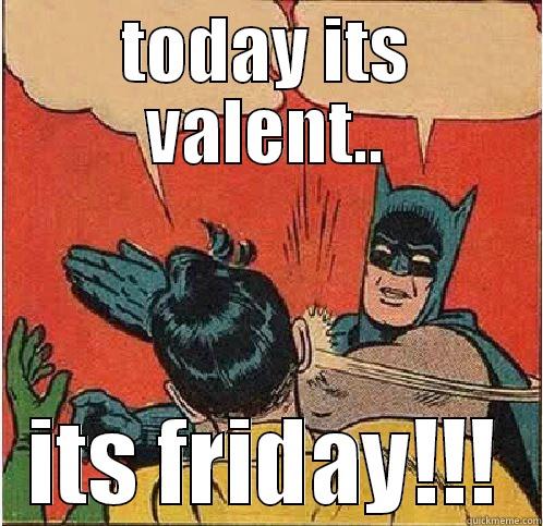 TODAY ITS VALENT.. ITS FRIDAY!!! Batman Slapping Robin