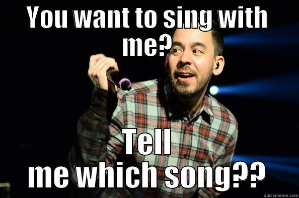 YOU WANT TO SING WITH ME? TELL ME WHICH SONG?? Misc