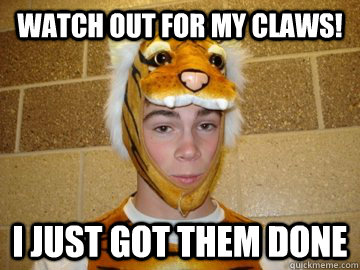 Watch out for my claws! I just got them done - Watch out for my claws! I just got them done  Effeminate Tiger