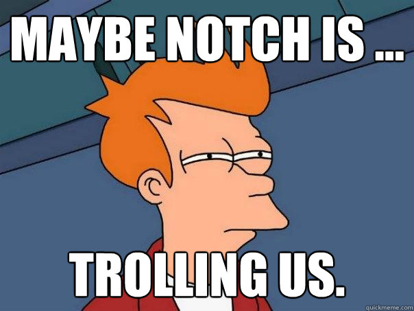 maybe notch is ... trolling us.  Futurama Fry