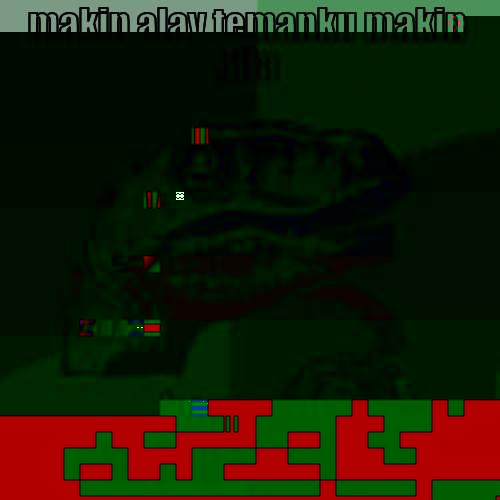MAKIN ALAY TEMANKU MAKIN GILA BERARTI AKU JUGA IKUT GILA Philosoraptor
