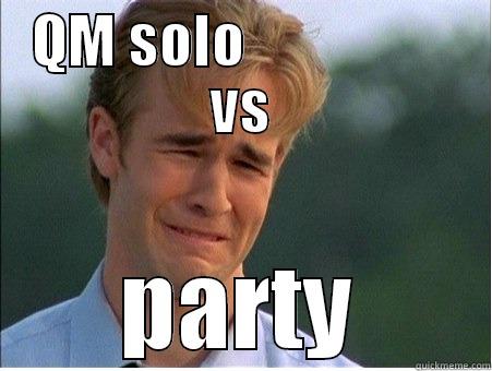 QM SOLO                  VS PARTY 1990s Problems