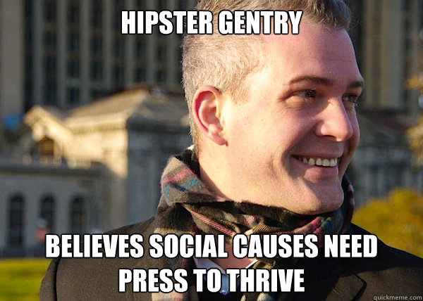 hipster gentry believes social causes need press to thrive  White Entrepreneurial Guy