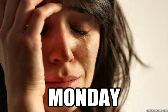  monday  First World Problems
