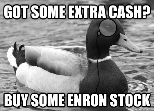 Got some extra cash? Buy some enron stock - Got some extra cash? Buy some enron stock  Outdated Advice Mallard