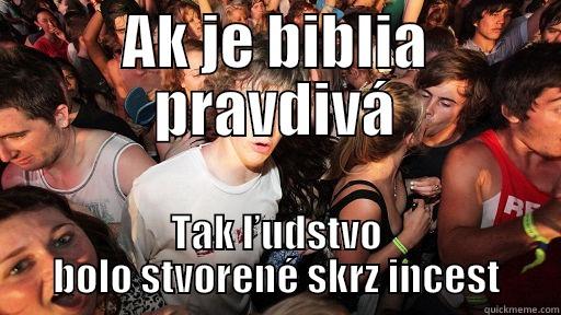 AK JE BIBLIA PRAVDIVÁ TAK ĽUDSTVO BOLO STVORENÉ SKRZ INCEST Sudden Clarity Clarence