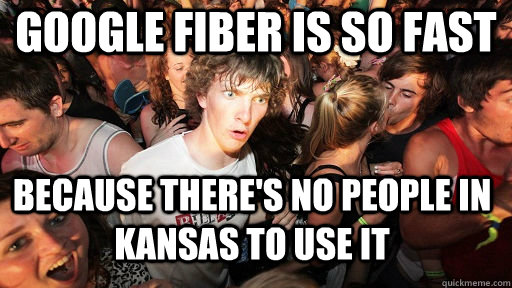 Google Fiber is so fast because there's no people in Kansas to use it  Sudden Clarity Clarence