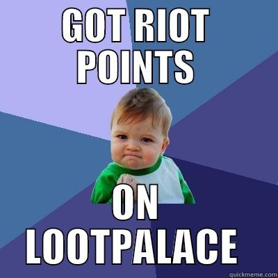 GOT RIOT POINTS ON LOOTPALACE  Success Kid