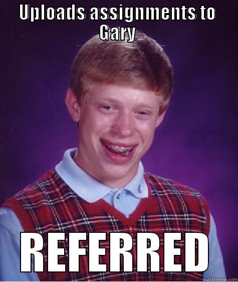 UPLOADS ASSIGNMENTS TO GARY REFERRED Bad Luck Brian
