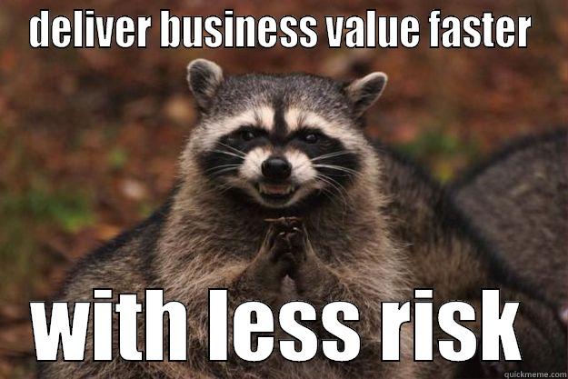 why do you want DevOps? - DELIVER BUSINESS VALUE FASTER WITH LESS RISK Evil Plotting Raccoon