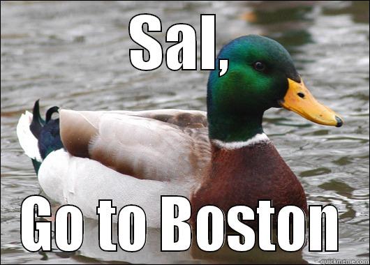SAL, GO TO BOSTON Actual Advice Mallard