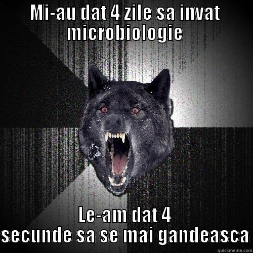 MI-AU DAT 4 ZILE SA INVAT MICROBIOLOGIE LE-AM DAT 4 SECUNDE SA SE MAI GANDEASCA Insanity Wolf