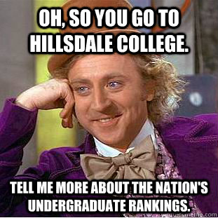 oh, So you go to Hillsdale College. Tell me more about the nation's undergraduate rankings.  Creepy Wonka
