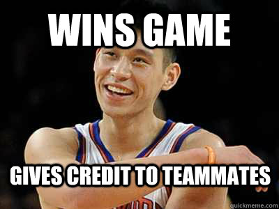 Wins Game Gives credit to teammates  