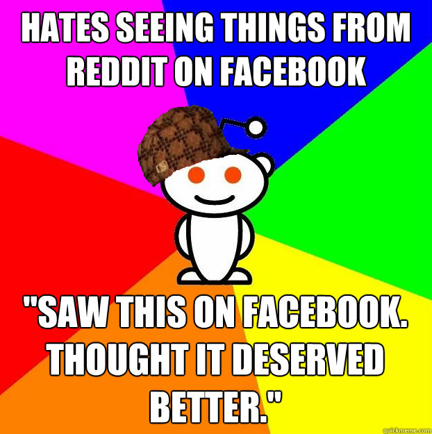 Hates seeing things from reddit on facebook 